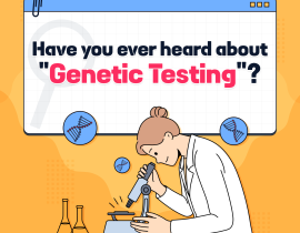 Have you ever heard about 'Genetic Testing"?